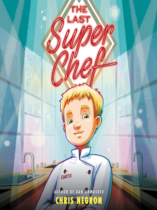 Title details for The Last Super Chef by Chris Negron - Available